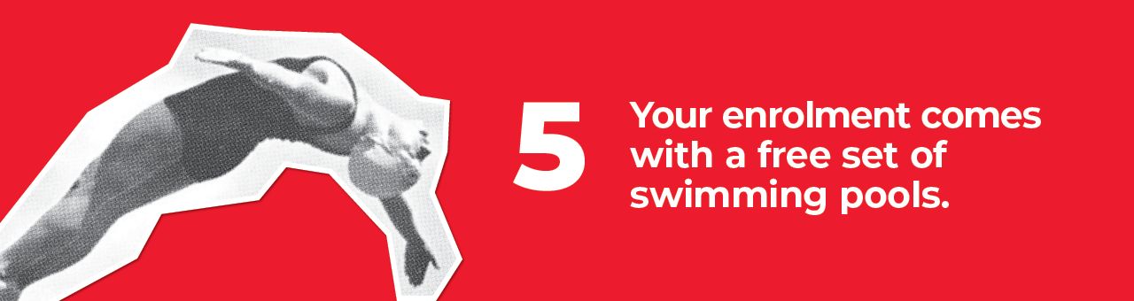 A big number five with text next to it saying: Your enrolment comes with a free set of swimming pools